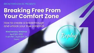 Breaking Free From Your Comfort Zones - Breakthrough RE Wednesday Webinar, 4/5/2023