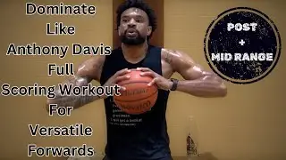 Dominate Like Anthony Davis | Full Scoring Workout For Versatile Forwards | Post & Mid Range