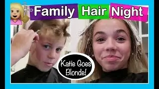 FAMILY HAIRCUT  💇 NIGHT *KATIE GOES BLONDE*  | Flippin' Katie