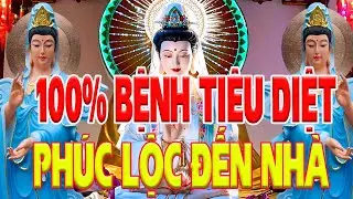 Nghe Kinh Này Mẹ Quan Âm Linh Thiên Hộ Trì 100% Bệnh Tiêu Diệt PHÚC LỘC ĐẾN NHÀ Tiêu Trừ Vận Hạn