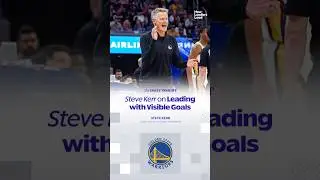 NBA Coach Steve Kerr: Warriors Leading With Visible Goals | Leadership