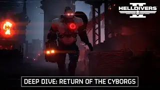 Helldivers 2 - Return of the Cyborgs Deep Dive
