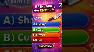 If PEN : WRITE, then KNIFE : ? 🤔 | 1-Second Reasoning Challenge | Topper Trio #logicalreasoning