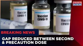Govt Reduces Gap Between Second & Precaution Dose To 6 Months For All Adults | Breaking News