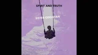 SPIRIT & TRUTH WITH SISTER ODELEYAH PRO BY ME BIG COUNTRY THE HEBREW
