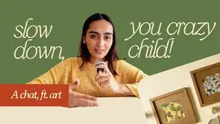 Letting things take time (watch me make an art piece)