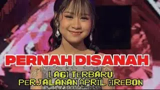 Pernah di Sanah cover APRIL CIREBON #FENSAPRIL