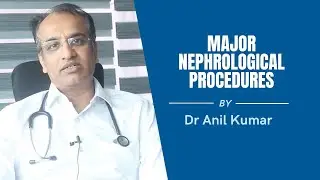 Major Nephrological Procedures | Dr. Anil Kumar BT