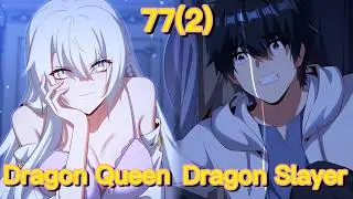 Shut up, Evil Dragon, I Don't Want to Raise A Child with You Anymore (Chapter 77(2))