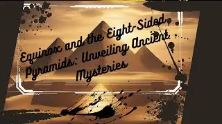 Equinox and the Eight-Sided Pyramids: Unveiling Ancient Mysteries