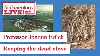 Keeping the dead close: Bronze Age relics in context - Professor Joanna Bruck