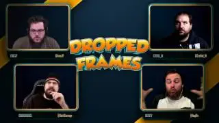 Dropped Frames - Week 81 - (Part 2)