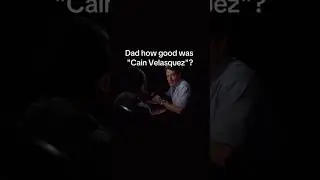 DAD HOW GOOD WAS CAIN VELASQUEZ?