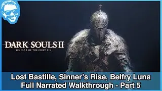 Lost Bastille, Sinner's Rise и Belfry Luna &mdash; полное прохождение с рассказом, часть 5 &mdash; Dark Souls II SotFS