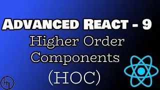 React Advanced Tutorial - Part 9 - Higher Order Components (HOC)