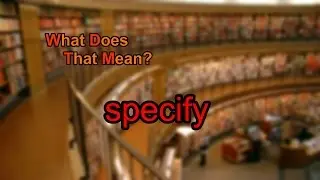 What does specify mean?
