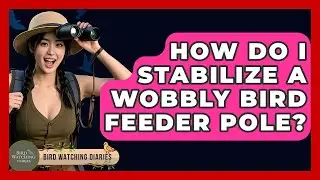 How Do I Stabilize A Wobbly Bird Feeder Pole? - Bird Watching Diaries
