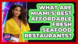 What Are Miami's Best Affordable Fresh Seafood Restaurants? - Everything About Miami