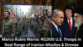 Marco Rubio Warns: 40,000 U.S. Troops in Real Range of Iranian Missiles & Drones