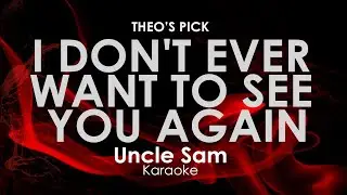 I Don't Ever Want To See You Again | Uncle Sam karaoke