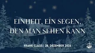 Einheit, ein Segen, den man sehen kann - Frank Claus - Gottesdienst am 28.12.2025 um 10:30Uhr