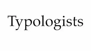 How to Pronounce Typologists
