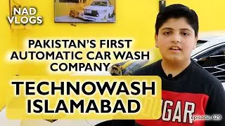 TechnoWASH | Pakistan's First Company of Automatic Car Wash Systems | TECHNO WASH | ISB | NAD VLOGS