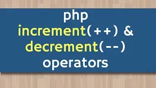 php incrementing and decrementing operators | PHP Tutorial For Beginners