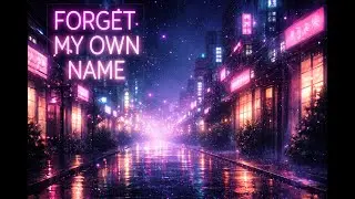 FORGET MY OWN NAME