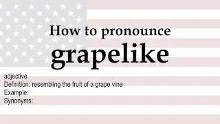 How to pronounce 'grapelike' + meaning