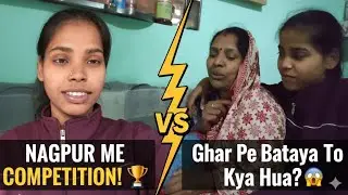 Nagpur Me Competition Hai! 🏆 Ghar Walon Ko Bataya To Kya Hua?