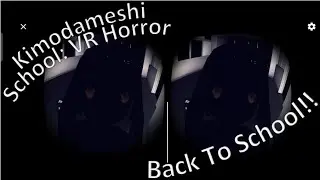 Kimodameshi School VR Horror Back To School!!