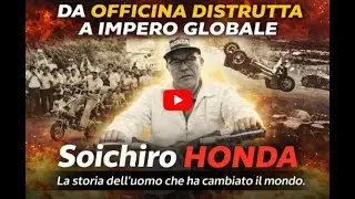 Soichiro Honda. Da officina distrutta a impero globale.