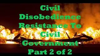 On The Duty of Civil Disobedience (Part 2) Resistance to Civil Government Henry David Thoreau