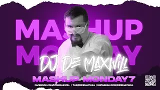 The Ultimate Mashup Monday 7 Mix by DJ De Maxwill