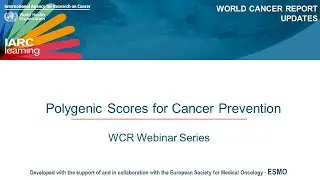 World Cancer Report Webinar Series - Polygenic Scores for Cancer Prevention