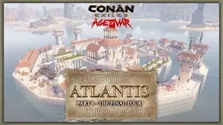 HOW TO BUILD ATLANTIS #8 - THE FINAL TOUR - CONAN EXILES
