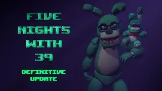 Five Nights With 39 | The Definitive Update