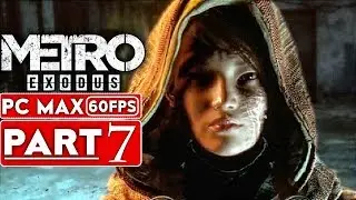 METRO EXODUS Gameplay Walkthrough Part 7 [1080p HD 60FPS PC MAX SETTINGS] - No Commentary