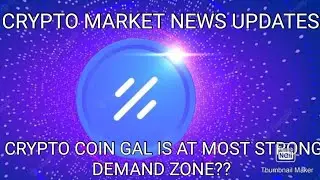 CRYPTO COIN GAL IS AT MOST STRONG DEMAND ZONE?- SHOULD BE EXPECT BOUNCE BACK? BTC UPDATES- SIGNAL