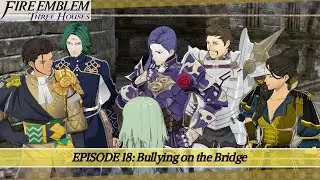 Fire Emblem: Three Houses Эпизод 18: Издевательства на мосту