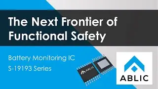 The Next Frontier of Functional Safety -  Battery Monitoring IC S-19193 Series