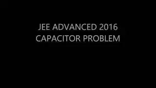 JEE ADVANCED 2016 CAPACITOR PROBLEM