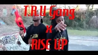 | T.R.U Gang x Rise Up | (Official Video) |