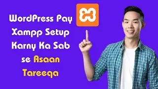 XAMPP WordPress Installation | XAMPP Setup Karny Ka Sab se Asaan Tareeqa | XAMPP WordPress