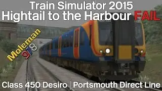 Train Simulator 2015 | HIghtail to the Harbour FAIL | Class 450 Desiro | Portsmouth Direct Line
