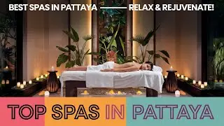 Best Spas in Pattaya &ndash; Relax & Rejuvenate!