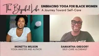 🧘🏽&zwj;♀️ Yoga Is for YOU: Debunking Myths & Embracing Self-Care | Monetta Wilson | The Blyssful Life