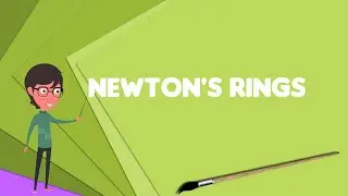What is Newton's rings? Explain Newton's rings, Define Newton's rings, Meaning of Newton's rings
