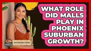 What Role Did Malls Play In Phoenix Suburban Growth?